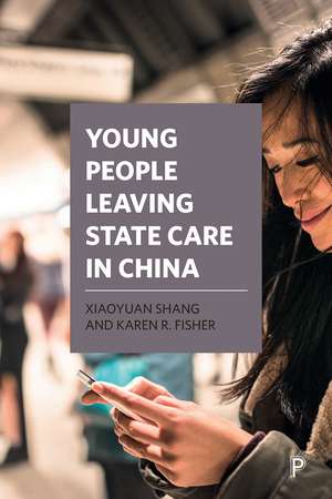 Young People Leaving State Care in China de Xiaoyuan Shang