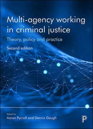 Multi-Agency Working in Criminal Justice: Theory, Policy and Practice de Aaron Pycroft