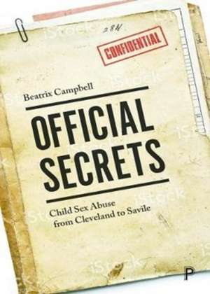 Official Secrets: Child Sex Abuse from Cleveland to Savile de Beatrix Campbell