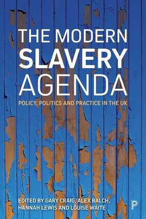 The Modern Slavery Agenda: Politics, Policy and Practice in the Uk de Gary Craig