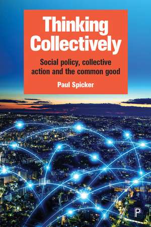 Thinking Collectively: Social Policy, Collective Action and the Common Good de Paul Spicker