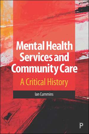 Mental Health Services and Community Care: A Critical History de Ian Cummins