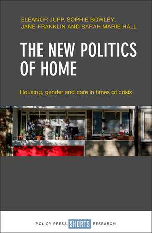 The New Politics of Home and Care: Housing, Gender and Care in Times of Crisis de Eleanor Jupp