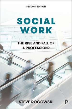 Social Work – The Rise and Fall of a Profession? de Steve Rogowski