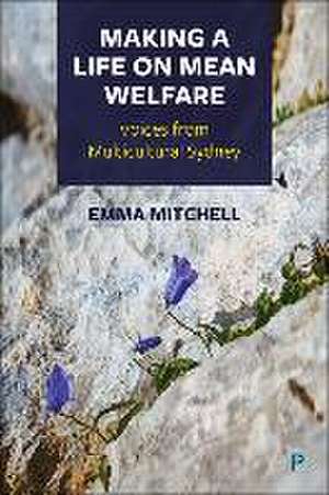 Making a Life on Mean Welfare – Voices from Multic ultural Sydney de Emma Mitchell