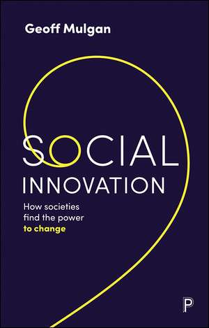 Social Innovation: How Societies Find the Power to Change de Geoff Mulgan