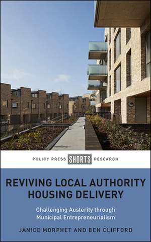 Reviving Local Authority Housing Delivery – Challe nging Austerity Through Municipal Entrepreneuriali sm de Janice Morphet