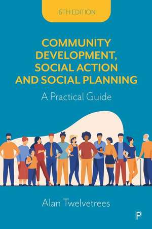 Community Development, Social Action and Social Planning – A Practical Guide de Alan Twelvetrees