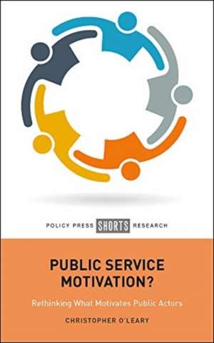 Public Service Motivation? – Rethinking What Motiv ates Public Actors de C O′leary