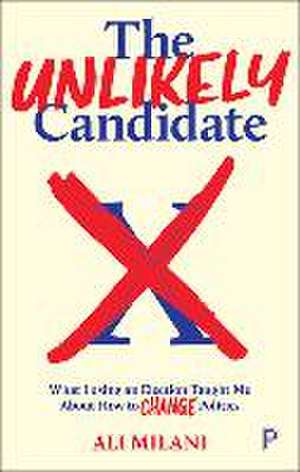 The Unlikely Candidate – What Losing an Election T aught Me about How to Change Politics de A. Milani