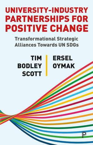 University–Industry Partnerships for Positive Chan ge – Transformational Strategic Alliances Towards UN SDGs de T Bodley–scott