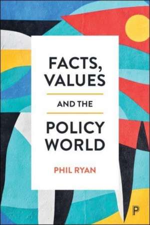 Facts, Values and the Policy World de P Ryan