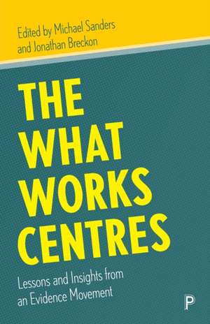 The What Works Centres – Lessons and Insights from an Evidence Movement de M Sanders