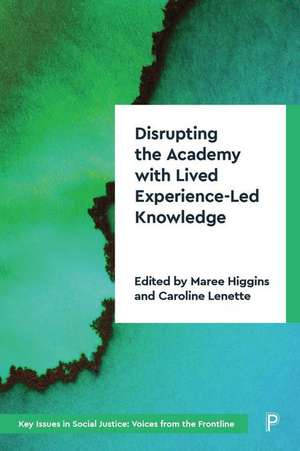 Disrupting the Academy with Lived Experience–Led K nowledge de Maree Higgins