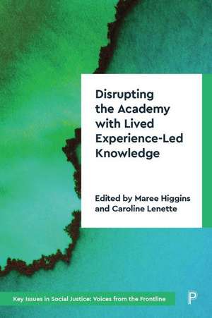 Disrupting the Academy with Lived Experience-Led Knowledge de Maree Higgins