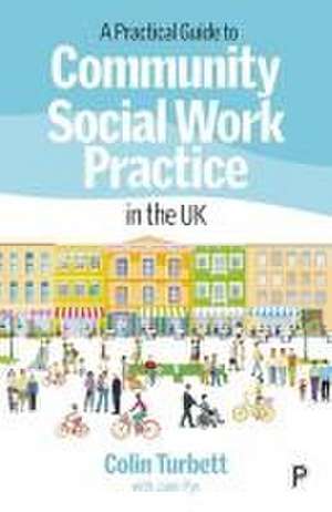 A Practical Guide to Community Social Work Practic e in the UK de Colin Turbett