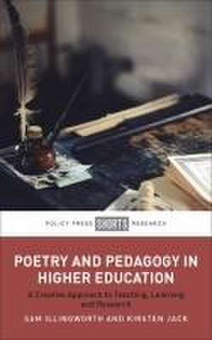 Poetry and Pedagogy – A Creative Approach to Teaching, Learning and Research de S Illingworth