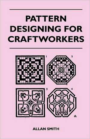 Pattern Designing for Craftworkers de Allan Smith