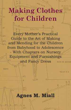 Making Clothes for Children de Agnes M. Miall