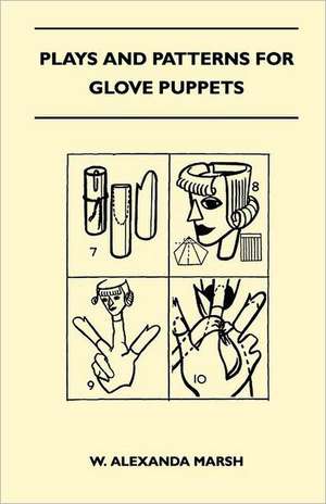 Plays and Patterns for Glove Puppets de W. Alexanda Marsh