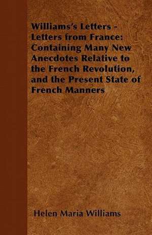 Williams's Letters - Letters from France de Helen Maria Williams