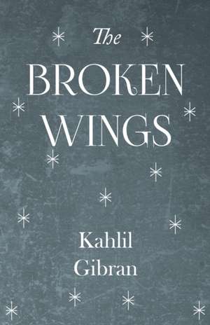 The Broken Wings de Kahlil Gibran