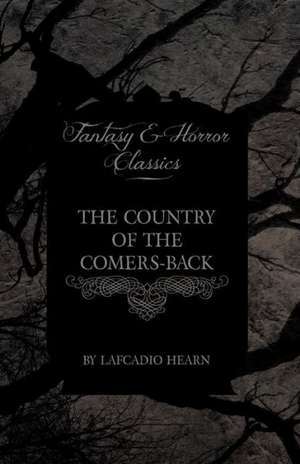 The Country of the Comers-Back (Fantasy and Horror Classics) de Lafcadio Hearn