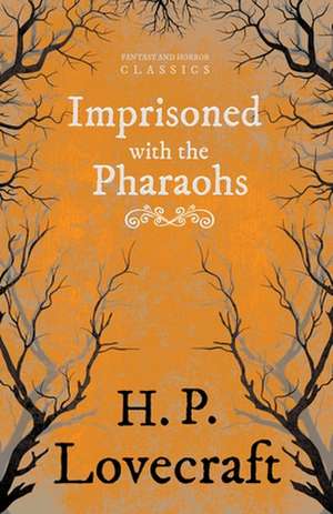 Imprisoned with the Pharaohs (Fantasy and Horror Classics);With a Dedication by George Henry Weiss de H. P. Lovecraft