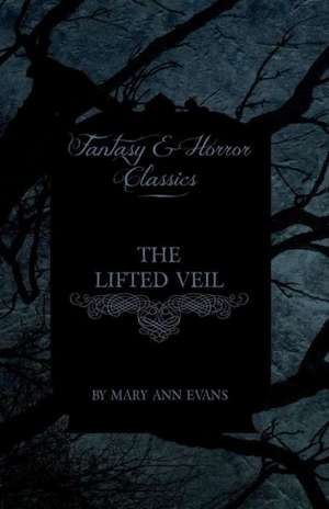 The Lifted Veil (Fantasy and Horror Classics) de Mary Ann Evans