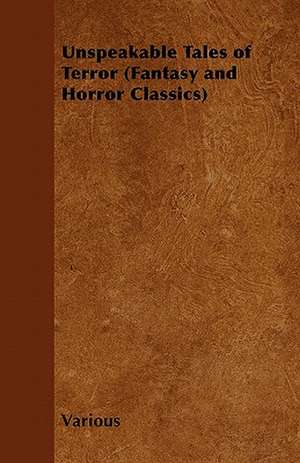 Unspeakable Tales of Terror (Fantasy and Horror Classics) de Various