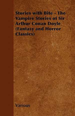 Stories with Bite - The Vampire Stories of Sir Arthur Conan Doyle de Various