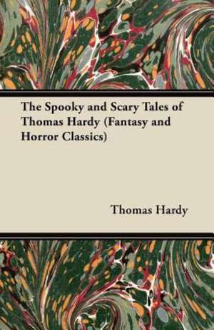 The Spooky and Scary Tales of Thomas Hardy (Fantasy and Horror Classics) de Thomas Hardy