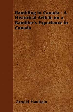 Rambling in Canada - A Historical Article on a Rambler's Experience in Canada de Arnold Haultain