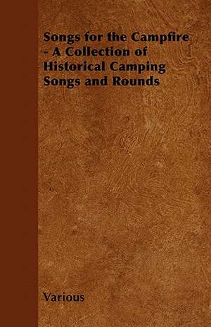 Songs for the Campfire - A Collection of Historical Camping Songs and Rounds de Various