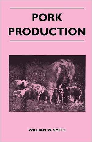 Pork Production de William W. Smith