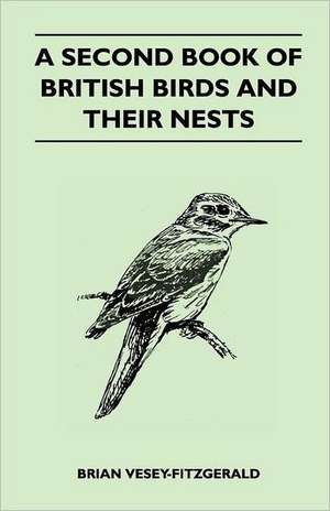 A Second Book of British Birds and Their Nests de Brian Vesey-Fitzgerald