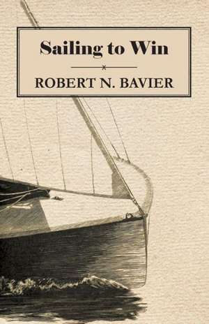 Sailing to Win de Robert N. Bavier