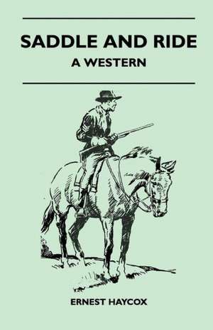 Saddle and Ride - A Western de Ernest Haycox