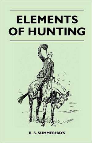 Elements of Hunting de R. S. Summerhays