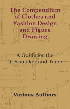 The Compendium of Clothes and Fashion Design and Figure Drawing - A Guide for the Dressmaker and Tailor de Ethel Traphagen