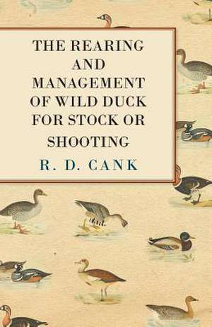 The Rearing and Management of Wild Duck for Stock or Shooting de R. D. Cank