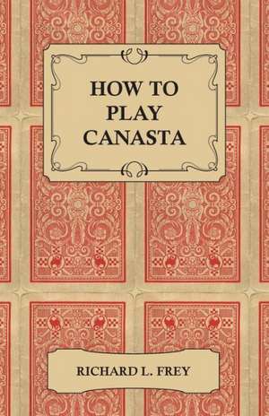 How to Play Canasta de Richard L. Frey