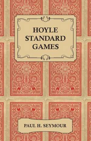 Hoyle Standard Games - Including Latest Laws of Contract Bridge and New Scoring Rules, Four Deal Bridge, Oklahoma, Hollywood Gin, Gin Rummy, Michigan de Paul H. Seymour