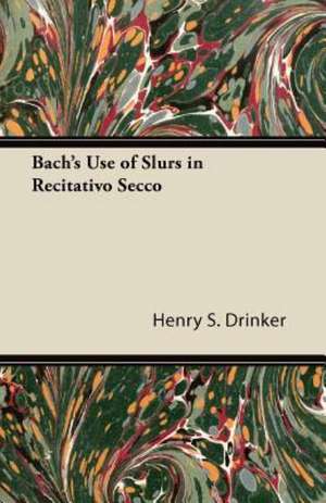 Bach's Use of Slurs in Recitativo Secco de Henry S. Drinker