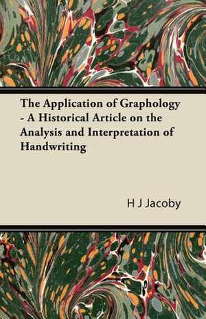 The Application of Graphology - A Historical Article on the Analysis and Interpretation of Handwriting de H J Jacoby