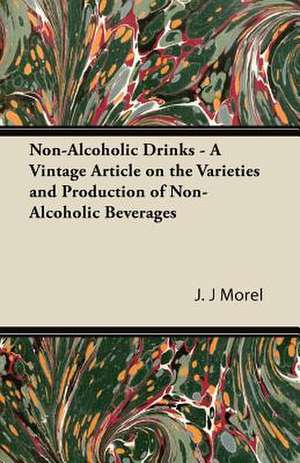 Non-Alcoholic Drinks - A Vintage Article on the Varieties and Production of Non-Alcoholic Beverages de J. J Morel