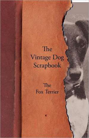 The Vintage Dog Scrapbook - The Fox Terrier de various