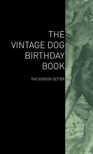 The Vintage Dog Birthday Book - The Gordon Setter de various