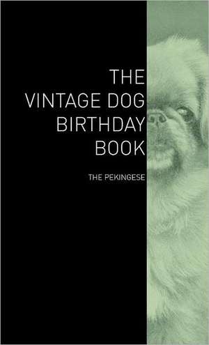 The Vintage Dog Birthday Book - The Pekingese de various