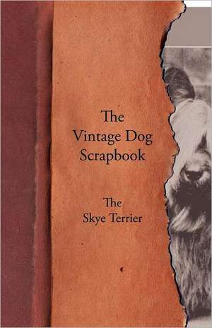 The Vintage Dog Scrapbook - The Skye Terrier de various